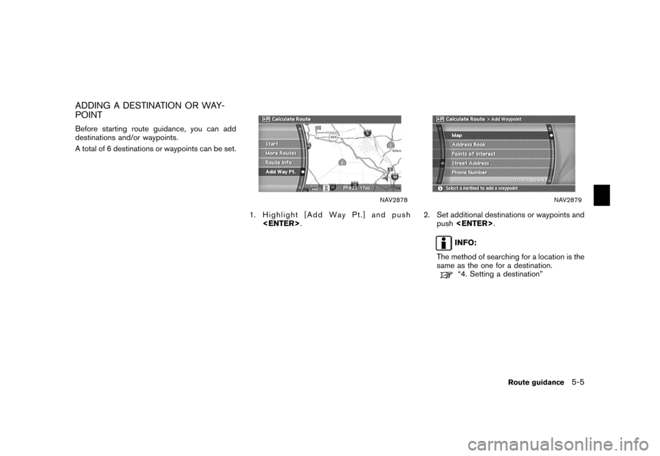 NISSAN XTERRA 2006 N50 / 2.G Navigation Manual 
ADDING A DESTINATION OR WAY-
POINTBefore starting route guidance, you can add
destinations and/or waypoints.
A total of 6 destinations or waypoints can be set.
NAV2878
1. Highlight [Add Way Pt.] and 