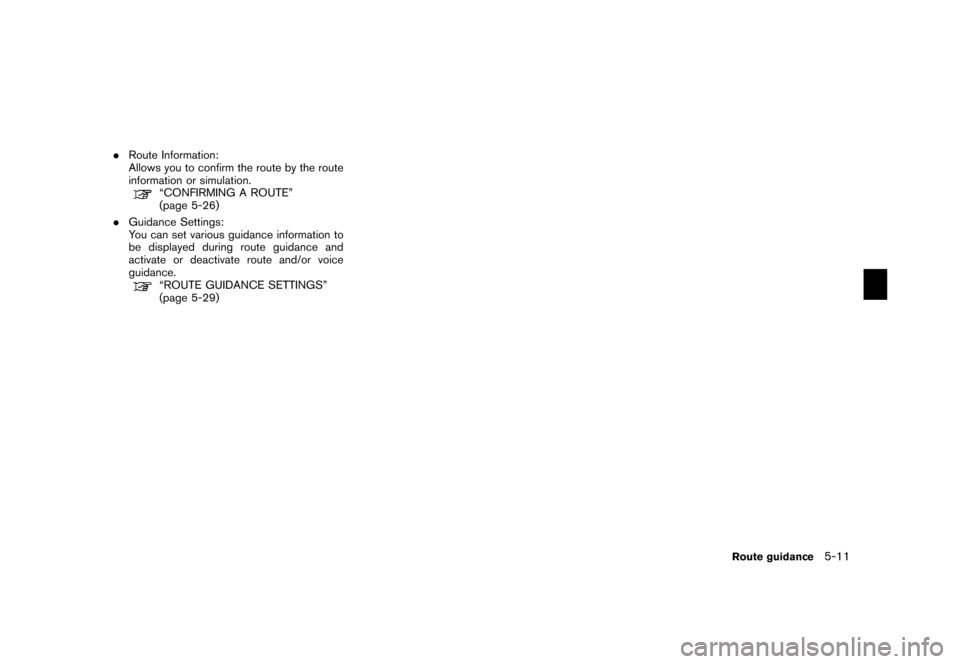 NISSAN XTERRA 2006 N50 / 2.G Navigation Manual 
.Route Information:
Allows you to confirm the route by the route
information or simulation.
“CONFIRMING A ROUTE”
(page 5-26)
. Guidance Settings:
You can set various guidance information to
be di