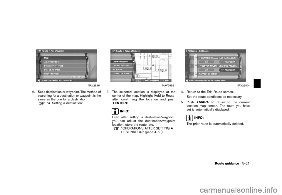NISSAN XTERRA 2006 N50 / 2.G Navigation Manual 
NAV2898
2. Set a destination or waypoint. The method ofsearching for a destination or waypoint is the
same as the one for a destination.
“4. Setting a destination”
NAV2899
3. The selected locatio
