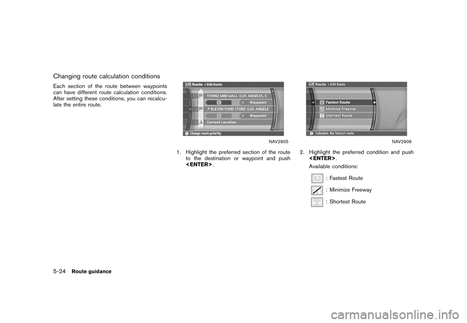 NISSAN XTERRA 2006 N50 / 2.G Navigation Manual 
Changing route calculation conditionsEach section of the route between waypoints
can have different route calculation conditions.
After setting these conditions, you can recalcu-
late the entire rout