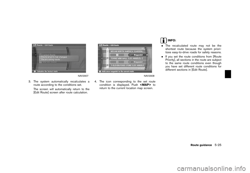 NISSAN XTERRA 2006 N50 / 2.G Navigation Manual 
NAV2907
3. The system automatically recalculates aroute according to the conditions set.
The screen will automatically return to the
[Edit Route] screen after route calculation.
NAV2908
4. The icon c