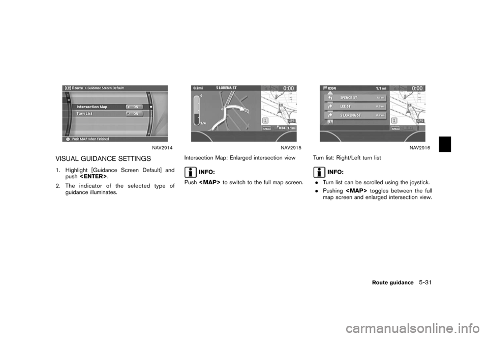 NISSAN XTERRA 2006 N50 / 2.G Navigation Manual 
NAV2914
VISUAL GUIDANCE SETTINGS1. Highlight [Guidance Screen Default] andpush <ENTER> .
2. The indicator of the selected type of guidance illuminates.
NAV2915
Intersection Map: Enlarged intersection