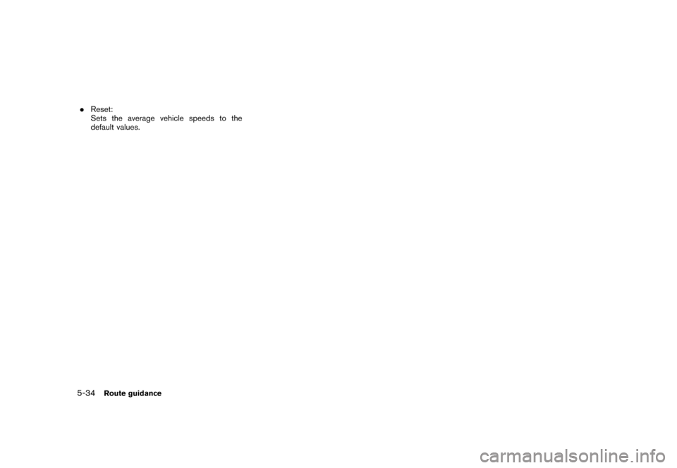 NISSAN XTERRA 2006 N50 / 2.G Navigation Manual 
.Reset:
Sets the average vehicle speeds to the
default values.5-34
Route guidance 