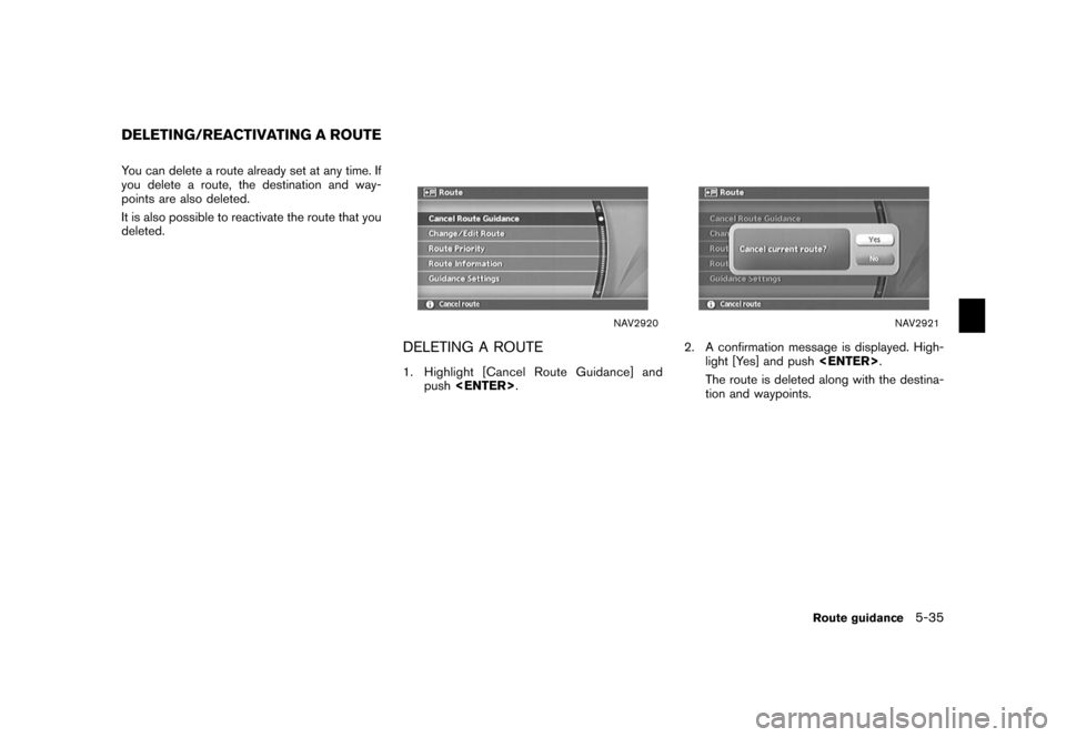 NISSAN XTERRA 2006 N50 / 2.G Navigation Manual 
You can delete a route already set at any time. If
you delete a route, the destination and way-
points are also deleted.
It is also possible to reactivate the route that you
deleted.
NAV2920
DELETING