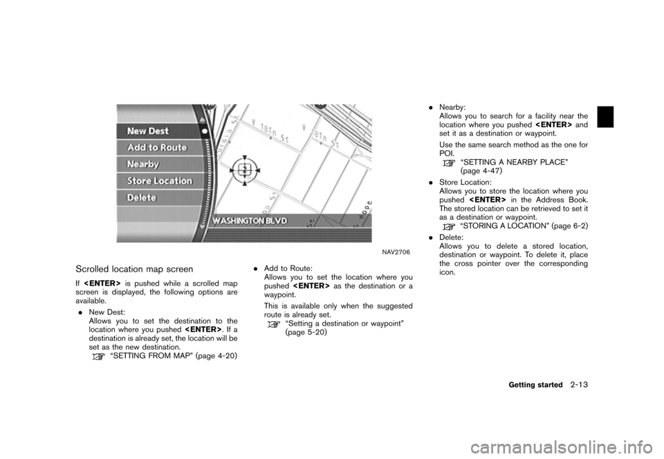 NISSAN XTERRA 2006 N50 / 2.G Navigation Manual
NAV2706
Scrolled location map screenIf<ENTER> is pushed while a scrolled map
screen is displayed, the following options are
available.
. New Dest:
Allows you to set the destination to the
location wh NISSAN XTERRA 2006 N50 / 2.G Navigation Manual
NAV2706
Scrolled location map screenIf<ENTER> is pushed while a scrolled map
screen is displayed, the following options are
available.
. New Dest:
Allows you to set the destination to the
location wh