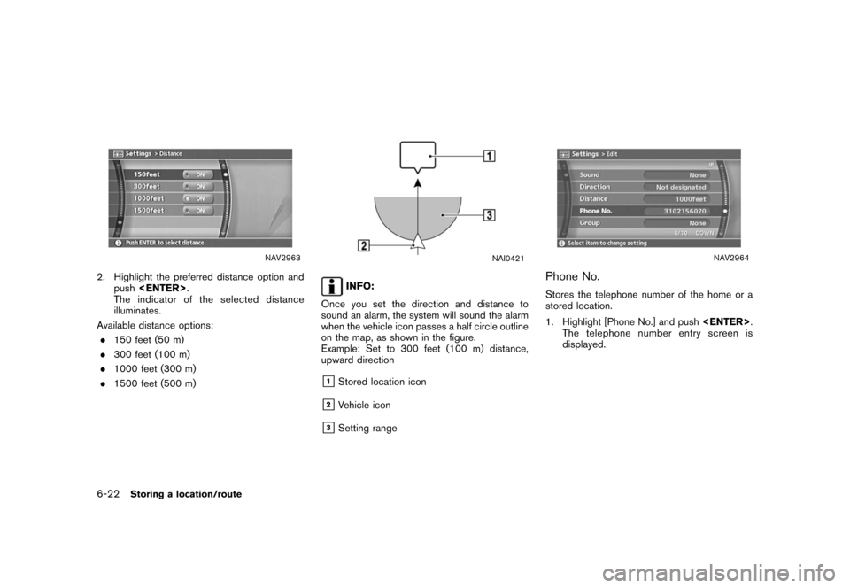 NISSAN XTERRA 2006 N50 / 2.G Navigation Manual 
NAV2963
2. Highlight the preferred distance option andpush <ENTER> .
The indicator of the selected distance
illuminates.
Available distance options: . 150 feet (50 m)
. 300 feet (100 m)
. 1000 feet (