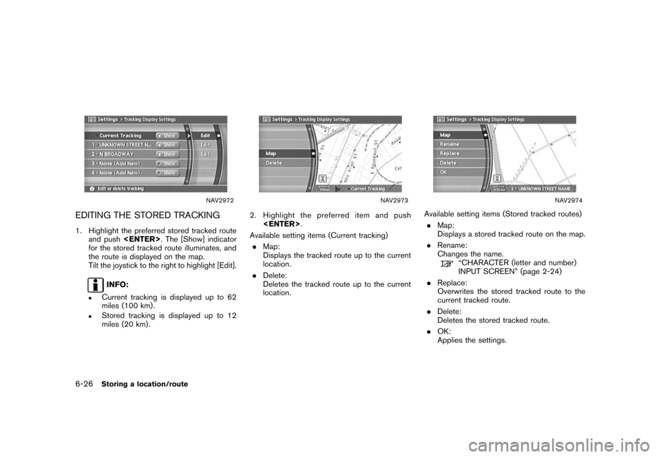 NISSAN XTERRA 2006 N50 / 2.G Navigation Manual 
NAV2972
EDITING THE STORED TRACKING1. Highlight the preferred stored tracked routeand push <ENTER> . The [Show] indicator
for the stored tracked route illuminates, and
the route is displayed on the m