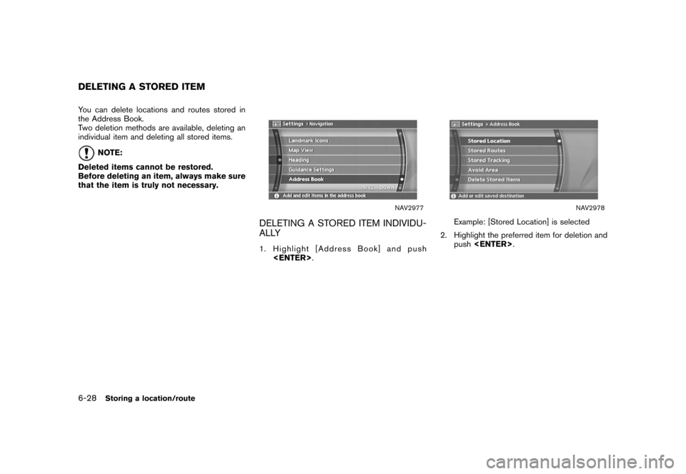 NISSAN XTERRA 2006 N50 / 2.G Navigation Manual 
You can delete locations and routes stored in
the Address Book.
Two deletion methods are available, deleting an
individual item and deleting all stored items.
NOTE:
Deleted items cannot be restored.
