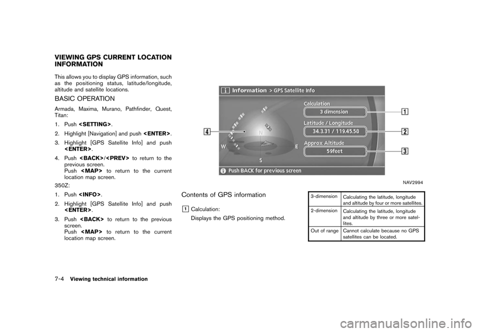 NISSAN ALTIMA 2006 L31 / 3.G Navigation Manual 
This allows you to display GPS information, such
as the positioning status, latitude/longitude,
altitude and satellite locations.BASIC OPERATIONArmada, Maxima, Murano, Pathfinder, Quest,
Titan:
1. Pu