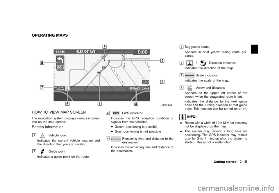 NISSAN ALTIMA 2006 L31 / 3.G Navigation Manual
NAV2708
HOW TO VIEW MAP SCREENThe navigation system displays various informa-
tion on the map screen.Screen information&1
Vehicle icon:
Indicates the current vehicle location and
the direction that y NISSAN ALTIMA 2006 L31 / 3.G Navigation Manual
NAV2708
HOW TO VIEW MAP SCREENThe navigation system displays various informa-
tion on the map screen.Screen information&1
Vehicle icon:
Indicates the current vehicle location and
the direction that y