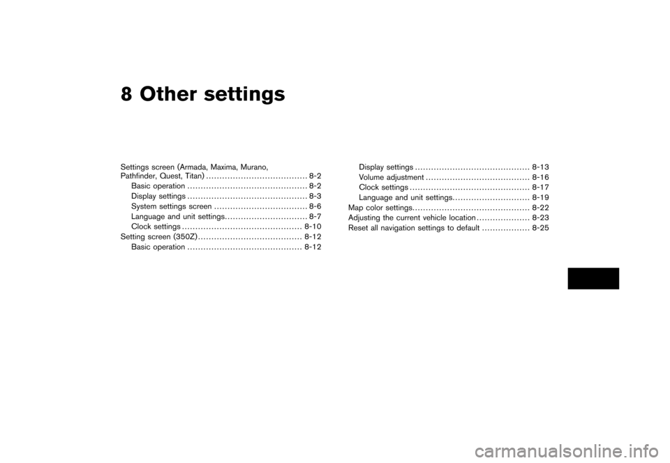 NISSAN ALTIMA 2006 L31 / 3.G Navigation Manual 
8 Other settingsSettings screen (Armada, Maxima, Murano,
Pathfinder, Quest, Titan)...................................... 8-2
Basic operation ............................................. 8-2
Display 
