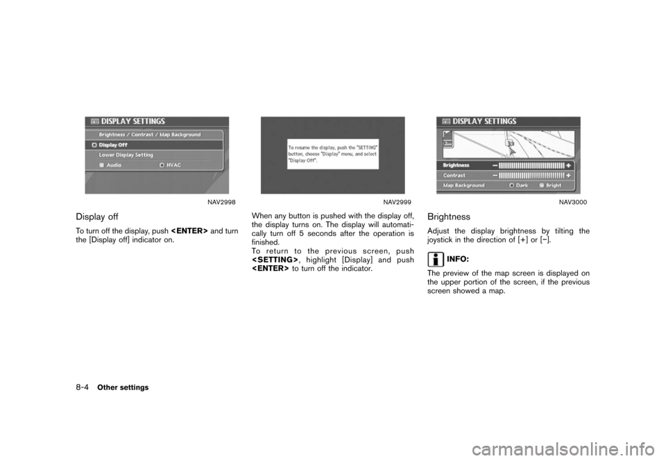 NISSAN XTERRA 2006 N50 / 2.G Navigation Manual 
NAV2998
Display offTo turn off the display, push<ENTER>and turn
the [Display off] indicator on.
NAV2999
When any button is pushed with the display off,
the display turns on. The display will automati