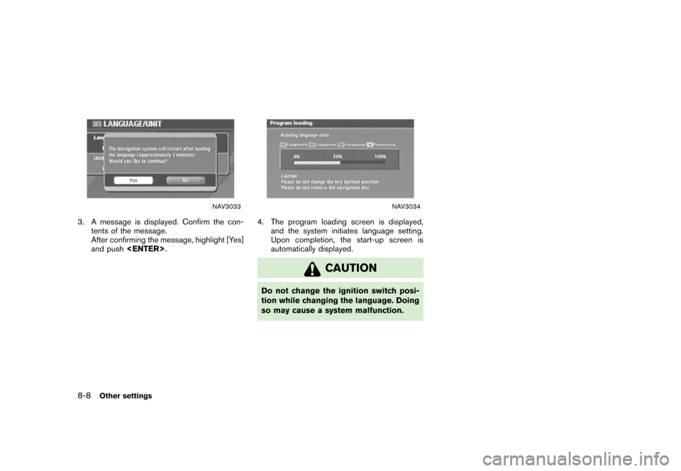 NISSAN XTERRA 2006 N50 / 2.G Navigation Manual 
NAV3033
3. A message is displayed. Confirm the con-tents of the message.
After confirming the message, highlight [Yes]
and push <ENTER> .
NAV3034
4. The program loading screen is displayed,
and the s