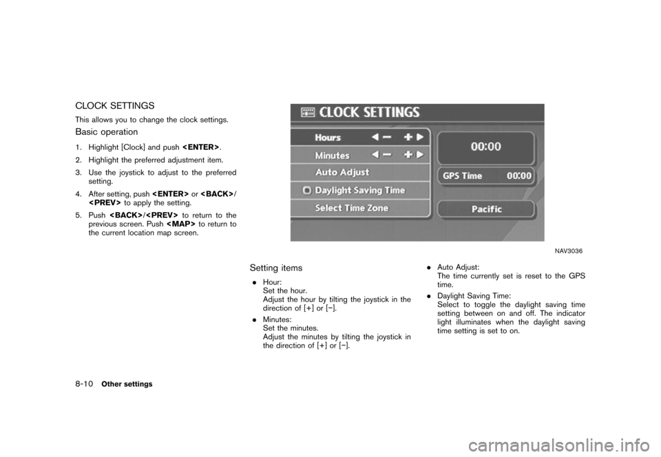 NISSAN ALTIMA 2006 L31 / 3.G Navigation Manual 
CLOCK SETTINGSThis allows you to change the clock settings.Basic operation1. Highlight [Clock] and push<ENTER>.
2. Highlight the preferred adjustment item.
3. Use the joystick to adjust to the prefer