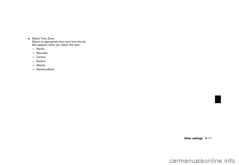 NISSAN XTERRA 2006 N50 / 2.G Navigation Manual 
.Select Time Zone:
Select an appropriate time zone from the list
that appears when you select this item.
— Pacific
— Mountain
— Central
— Eastern
— Atlantic
— Newfoundland
Other settings
