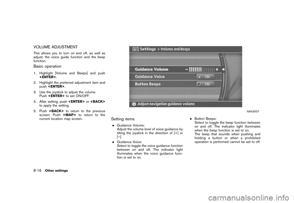 NISSAN XTERRA 2006 N50 / 2.G Navigation Manual 
VOLUME ADJUSTMENTThis allows you to turn on and off, as well as
adjust, the voice guide function and the beep
function.Basic operation1. Highlight [Volume and Beeps] and push<ENTER> .
2. Highlight th