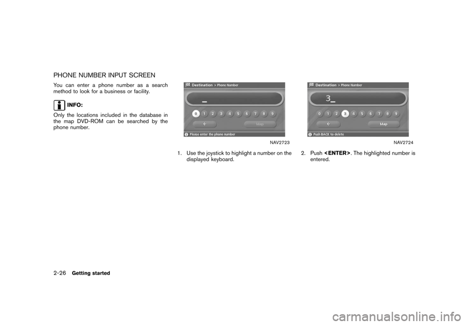 NISSAN XTERRA 2006 N50 / 2.G Navigation Manual 
PHONE NUMBER INPUT SCREENYou can enter a phone number as a search
method to look for a business or facility.
INFO:
Only the locations included in the database in
the map DVD-ROM can be searched by th