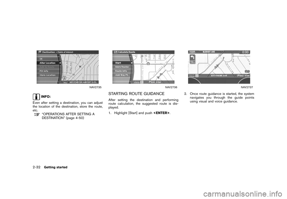NISSAN XTERRA 2006 N50 / 2.G Navigation Manual 
NAV2735
INFO:
Even after setting a destination, you can adjust
the location of the destination, store the route,
etc.“OPERATIONS AFTER SETTING A
DESTINATION” (page 4-50)
NAV2736
STARTING ROUTE GU