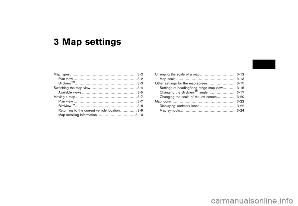 NISSAN XTERRA 2006 N50 / 2.G Navigation Manual 
3 Map settingsMap types........................................................ 3-2
Plan view ..................................................... 3-2
Birdview
TM....................................