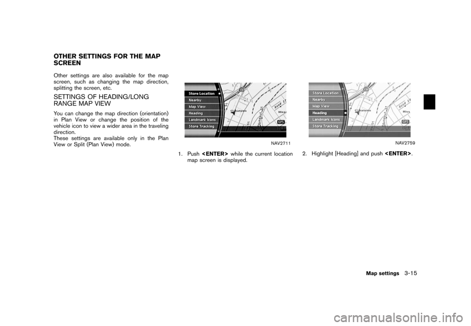 NISSAN XTERRA 2006 N50 / 2.G Navigation Manual 
Other settings are also available for the map
screen, such as changing the map direction,
splitting the screen, etc.SETTINGS OF HEADING/LONG
RANGE MAP VIEWYou can change the map direction (orientatio