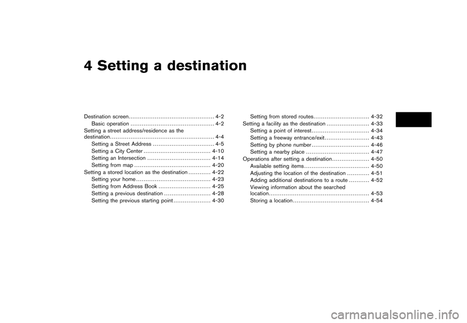 NISSAN XTERRA 2006 N50 / 2.G Navigation Manual
4 Setting a destinationDestination screen.............................................. 4-2
Basic operation ............................................. 4-2
Setting a street address/residence as the NISSAN XTERRA 2006 N50 / 2.G Navigation Manual
4 Setting a destinationDestination screen.............................................. 4-2
Basic operation ............................................. 4-2
Setting a street address/residence as the