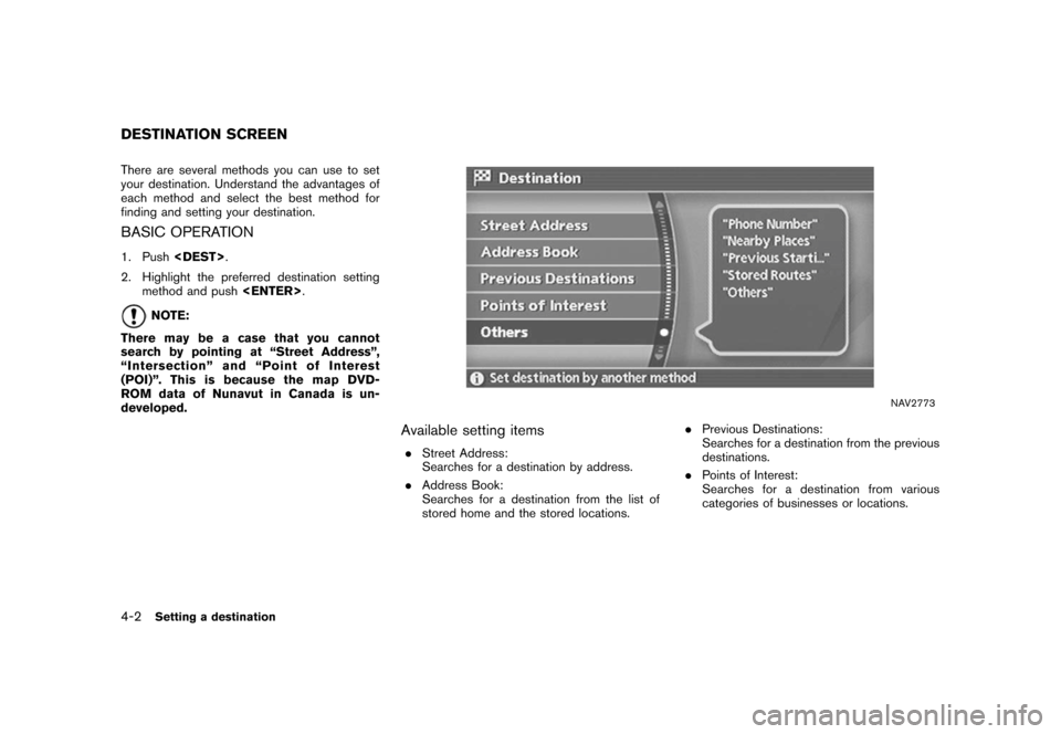 NISSAN XTERRA 2006 N50 / 2.G Navigation Manual 
There are several methods you can use to set
your destination. Understand the advantages of
each method and select the best method for
finding and setting your destination.BASIC OPERATION1. Push<DEST