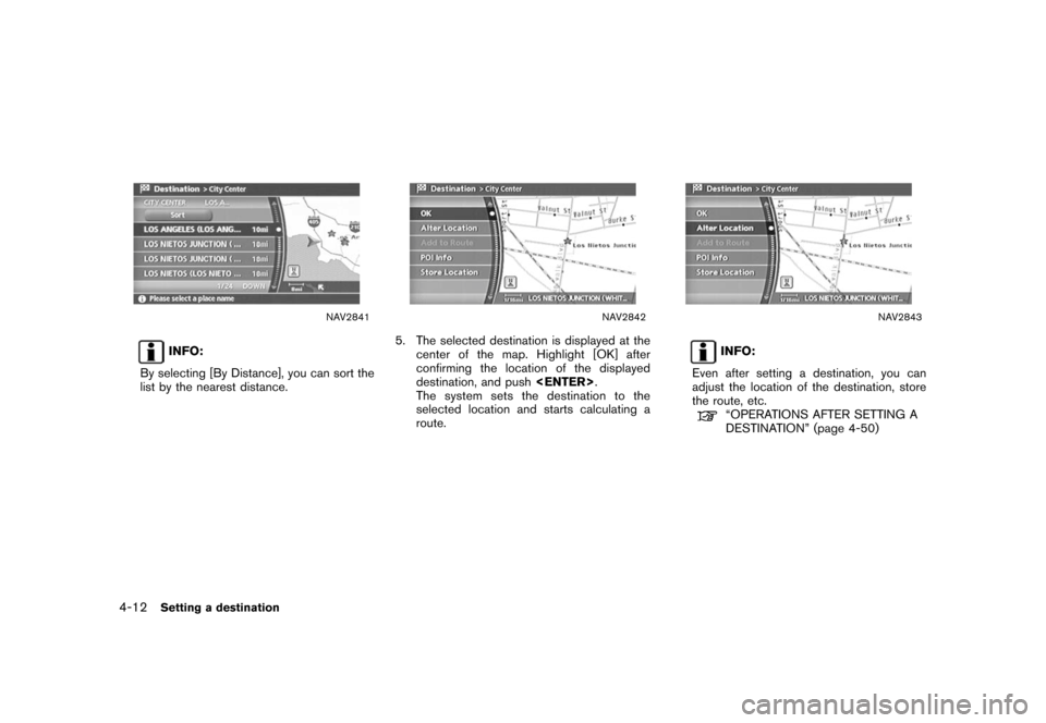 NISSAN XTERRA 2006 N50 / 2.G Navigation Manual 
NAV2841
INFO:
By selecting [By Distance], you can sort the
list by the nearest distance.
NAV2842
5. The selected destination is displayed at the center of the map. Highlight [OK] after
confirming the