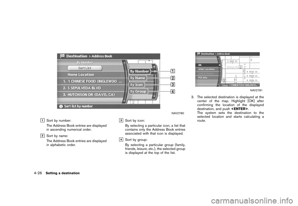 NISSAN XTERRA 2006 N50 / 2.G Navigation Manual 
NAV2780
&1
Sort by number:
The Address Book entries are displayed
in ascending numerical order.
&2
Sort by name:
The Address Book entries are displayed
in alphabetic order.
&3
Sort by icon:
By select