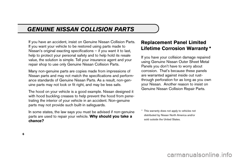NISSAN MAXIMA 2006 A34 / 6.G Service And Maintenance Guide If you have an accident, insist on Genuine Nissan Collision Parts.
If you want your vehicle to be restored using parts made to
Nissan’s original exacting specifications – if you want it to last,
h NISSAN MAXIMA 2006 A34 / 6.G Service And Maintenance Guide If you have an accident, insist on Genuine Nissan Collision Parts.
If you want your vehicle to be restored using parts made to
Nissan’s original exacting specifications – if you want it to last,
h