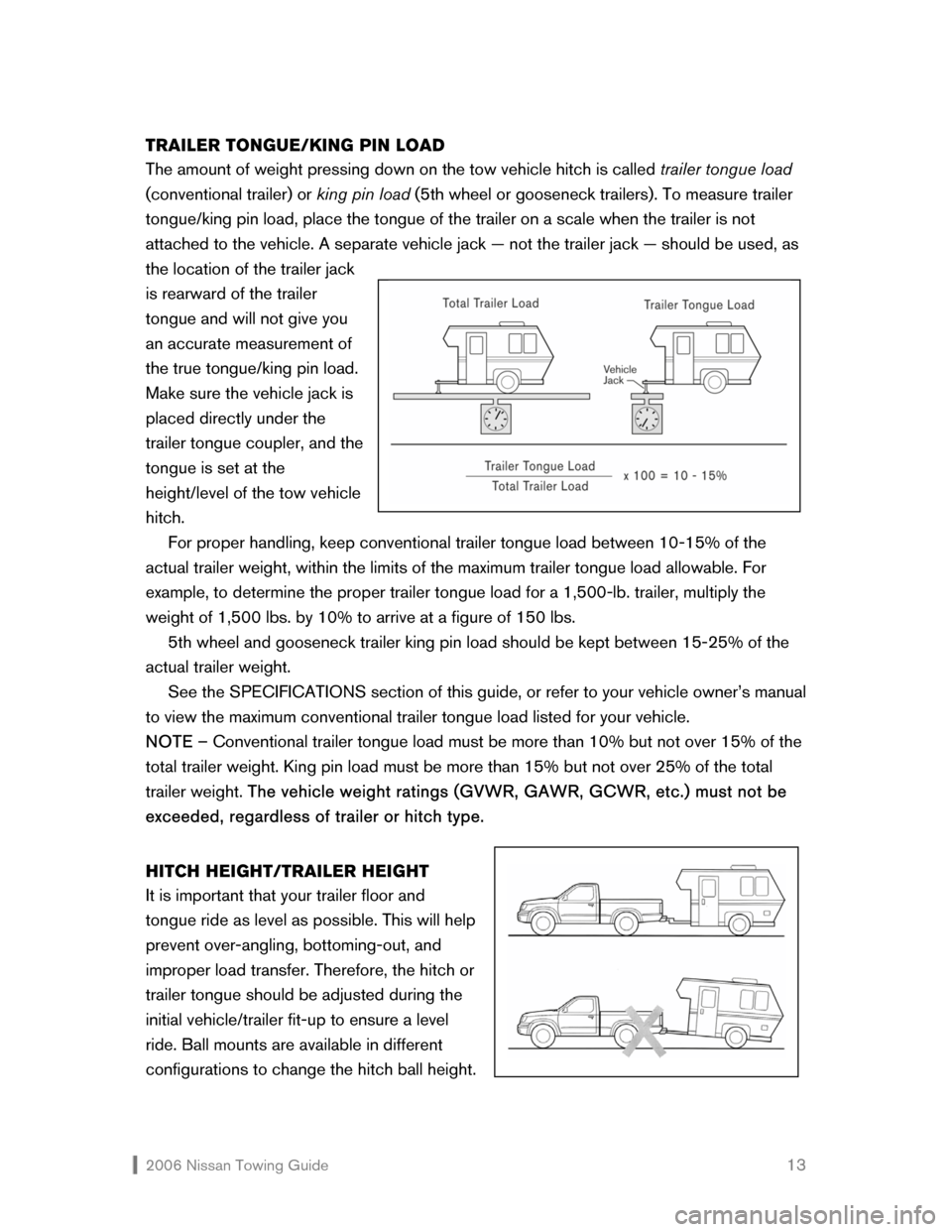 NISSAN MAXIMA 2006 A34 / 6.G Towing Guide  2006 Nissan Towing Guide    13 TRAILER TONGUE/KING PIN LOAD 
The amount of weight pressing down on the tow vehicle hitch is called trailer tongue load 
(conventional trailer) or king pin load (5th wh