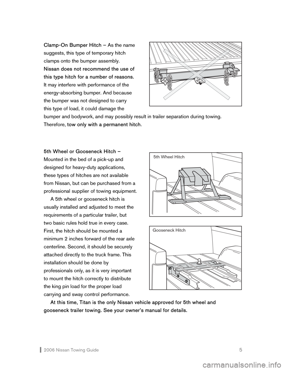NISSAN MAXIMA 2006 A34 / 6.G Towing Guide  2006 Nissan Towing Guide    5 Clamp-On Bumper Hitch – As the name 
suggests, this type of temporary hitch  
clamps onto the bumper assembly. 
Nissan does not recommend the use of 
this type hitch f