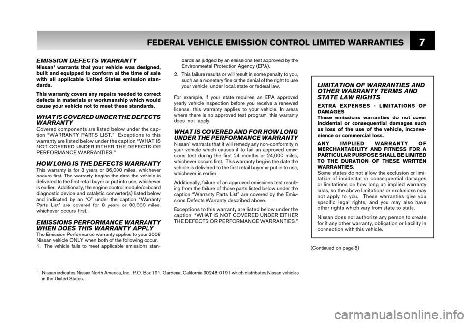 NISSAN XTERRA 2006 N50 / 2.G Warranty Booklet 7
EMISSION DEFECTS WARRANTYNissan1 warrants that your vehicle was designed,
built and equipped to conform at the time of sale
with all applicable United States emission stan-
dards.
This warranty NISSAN XTERRA 2006 N50 / 2.G Warranty Booklet 7
EMISSION DEFECTS WARRANTYNissan1 warrants that your vehicle was designed,
built and equipped to conform at the time of sale
with all applicable United States emission stan-
dards.
This warranty