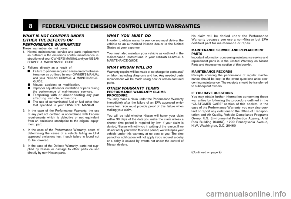 NISSAN XTERRA 2006 N50 / 2.G Warranty Booklet 8FEDERAL VEHICLE EMISSION CONTROL LIMITED WARRANTIES
No claim will be denied under the Performance
Warranty because you use a non-Nissan but EPA
certified part for maintenance or repair.
MAINTENANCE NISSAN XTERRA 2006 N50 / 2.G Warranty Booklet 8FEDERAL VEHICLE EMISSION CONTROL LIMITED WARRANTIES
No claim will be denied under the Performance
Warranty because you use a non-Nissan but EPA
certified part for maintenance or repair.
MAINTENANCE