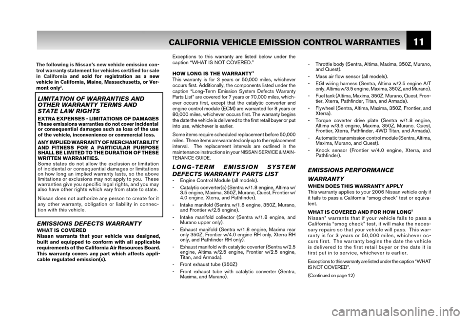 NISSAN SENTRA 2006 B15 / 5.G Warranty Booklet 11CALIFORNIA VEHICLE EMISSION CONTROL WARRANTIES
- Throttle body (Sentra, Altima, Maxima, 350Z, Murano, and Quest). 
- Mass air flow sensor (all models).
- EGI wiring harness (Sentra, Altima w/2.5 eng