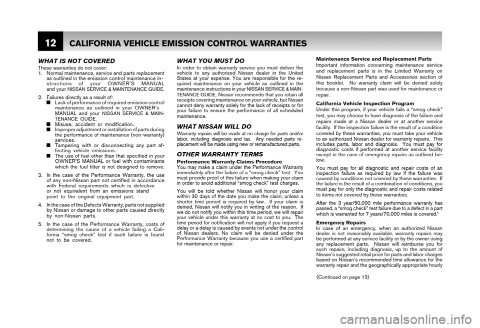 NISSAN XTERRA 2006 N50 / 2.G Warranty Booklet 12CALIFORNIA VEHICLE EMISSION CONTROL WARRANTIES
Maintenance Service and Replacement Parts
Important information concerning maintenance service
and replacement parts is in the Limited Warranty on
N NISSAN XTERRA 2006 N50 / 2.G Warranty Booklet 12CALIFORNIA VEHICLE EMISSION CONTROL WARRANTIES
Maintenance Service and Replacement Parts
Important information concerning maintenance service
and replacement parts is in the Limited Warranty on
N
