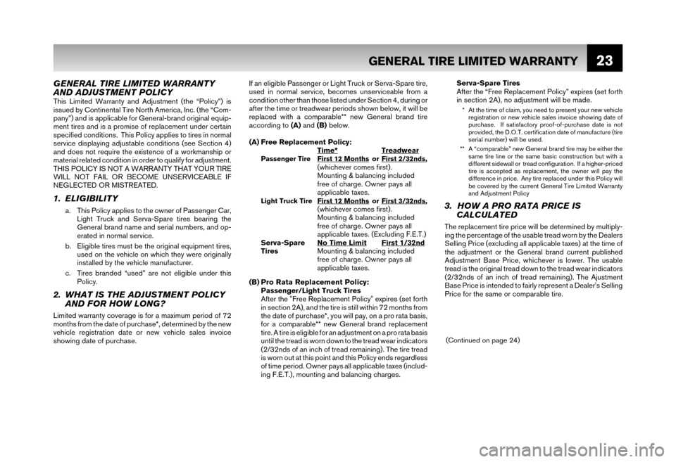 NISSAN MAXIMA 2006 A34 / 6.G Warranty Booklet 23
GENERAL TIRE LIMITED WARRANTY 
AND ADJUSTMENT POLICY
This Limited Warranty and Adjustment (the “Policy”) is 
issued by Continental Tire North America, Inc. (the “Com- 
pany”) and is applica