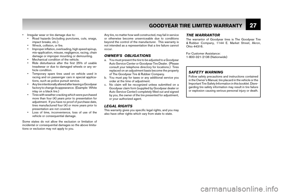NISSAN XTERRA 2006 N50 / 2.G Warranty Booklet 27
• Irregular wear or tire damage due to: • Road hazards (including punctures, cuts, snags, impact breaks, etc.).
• Wreck, collision, or fire.
• Improper inflation, overloading, high speed s NISSAN XTERRA 2006 N50 / 2.G Warranty Booklet 27
• Irregular wear or tire damage due to: • Road hazards (including punctures, cuts, snags, impact breaks, etc.).
• Wreck, collision, or fire.
• Improper inflation, overloading, high speed s