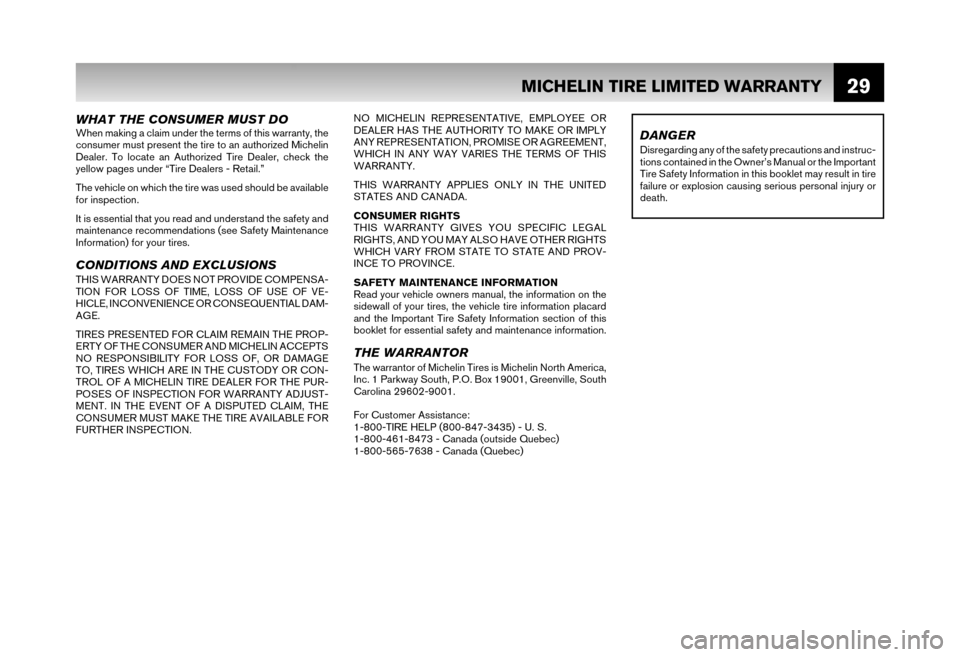 NISSAN XTERRA 2006 N50 / 2.G Warranty Booklet 29
WHAT THE CONSUMER MUST DOWhen making a claim under the terms of this warranty, the 
consumer must present the tire to an authorized Michelin 
Dealer. To locate an Authorized Tire Dealer, check the
