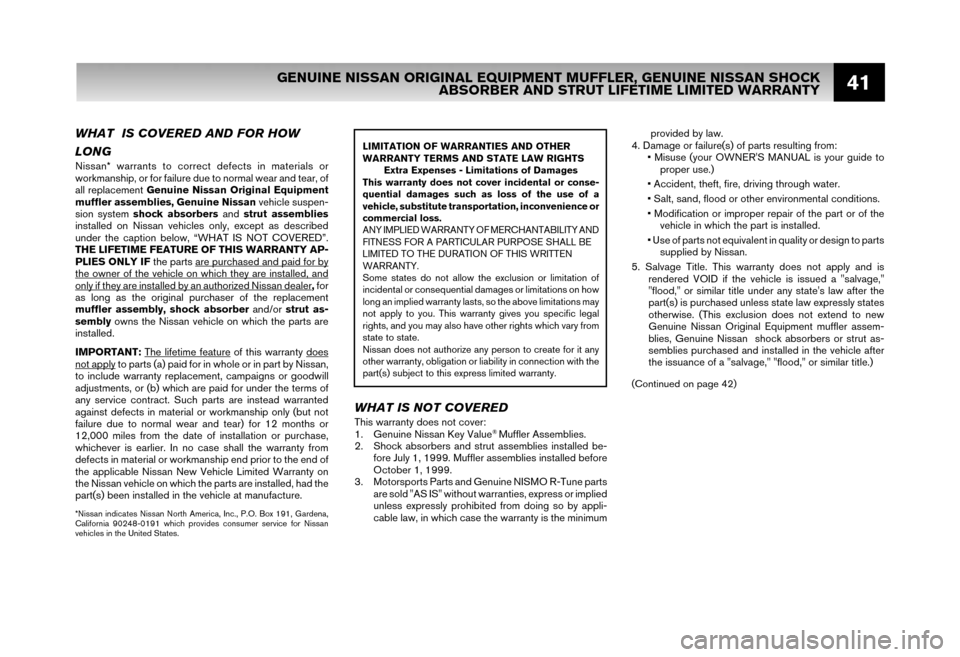 NISSAN XTERRA 2006 N50 / 2.G Warranty Booklet 41
WHAT  IS COVERED AND FOR HOW 
LONG
Nissan* warrants to correct defects in materials or 
workmanship, or for failure due to normal wear and tear, of
all replacement  Genuine Nissan Original Equipmen