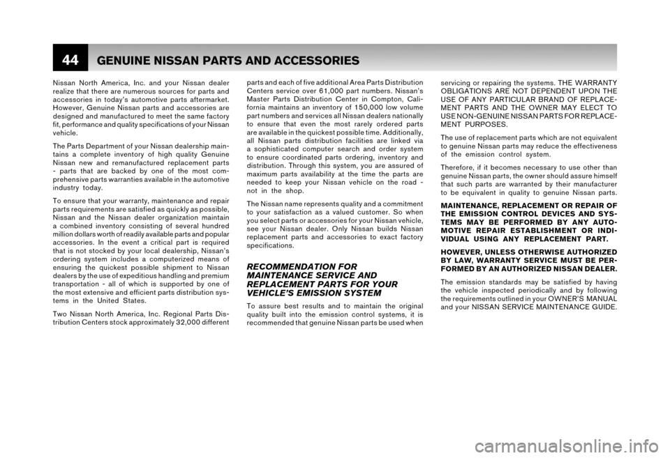 NISSAN XTERRA 2006 N50 / 2.G Warranty Booklet 44
Nissan North America, Inc. and your Nissan dealer
realize that there are numerous sources for parts and
accessories in today’s automotive parts aftermarket.
However, Genuine Nissan parts and a NISSAN XTERRA 2006 N50 / 2.G Warranty Booklet 44
Nissan North America, Inc. and your Nissan dealer
realize that there are numerous sources for parts and
accessories in today’s automotive parts aftermarket.
However, Genuine Nissan parts and a