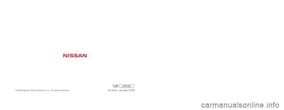 NISSAN XTERRA 2006 N50 / 2.G Warranty Booklet 06DP06
Printing : January 2006
2006 
WARRANTY INFORMATION BOOKLET
©2005 Nissan North America, Inc. All rights reserved. 