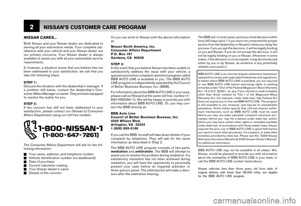 NISSAN MAXIMA 2006 A34 / 6.G Warranty Booklet 2
The BBB will, in most cases, send you a final decision within 
forty (40) days (plus 7 if you have not contacted the proper
person from the dealership or Nissan) unless you delay the
process. If you