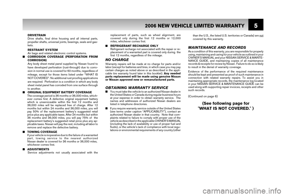 NISSAN XTERRA 2006 N50 / 2.G Warranty Booklet 5
replacement of parts, such as wheel alignment, are
covered only during the first 12 months or 12,000
miles, whichever comes first.
■ REFRIGERANT RECHARGE ONLY
Refrigerant recharge not associat NISSAN XTERRA 2006 N50 / 2.G Warranty Booklet 5
replacement of parts, such as wheel alignment, are
covered only during the first 12 months or 12,000
miles, whichever comes first.
■ REFRIGERANT RECHARGE ONLY
Refrigerant recharge not associat