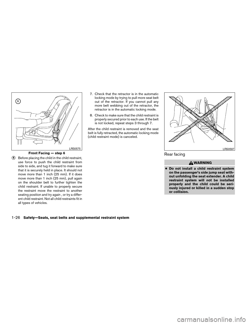 NISSAN FRONTIER 2006 D22 / 1.G Owners Manual s6Before placing the child in the child restraint,
use force to push the child restraint from
side to side, and tug it forward to make sure
that it is securely held in place. It should not
move more t NISSAN FRONTIER 2006 D22 / 1.G Owners Manual s6Before placing the child in the child restraint,
use force to push the child restraint from
side to side, and tug it forward to make sure
that it is securely held in place. It should not
move more t