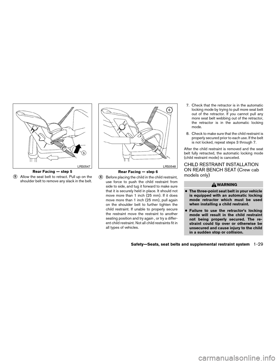 NISSAN FRONTIER 2006 D22 / 1.G Owners Manual s5Allow the seat belt to retract. Pull up on the
shoulder belt to remove any slack in the belt.s6Before placing the child in the child restraint,
use force to push the child restraint from
side to sid NISSAN FRONTIER 2006 D22 / 1.G Owners Manual s5Allow the seat belt to retract. Pull up on the
shoulder belt to remove any slack in the belt.s6Before placing the child in the child restraint,
use force to push the child restraint from
side to sid