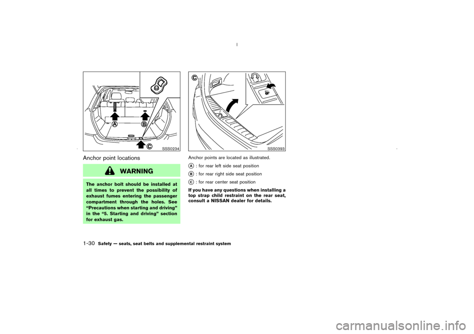 NISSAN MURANO 2006 1.G Owners Manual Anchor point locations
WARNING
The anchor bolt should be installed at
all times to prevent the possibility of
exhaust fumes entering the passenger
compartment through the holes. See
“Precautions whe