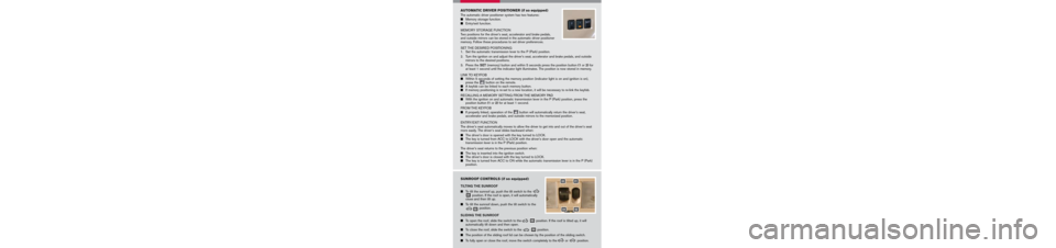NISSAN MURANO 2006 1.G Quick Reference Guide 
FOLDING DOWN THE REAR SEATS
	To fold the seats flat, disconnect and secure the 
center seat belt and tongues from the retractor base.
	Remove the head restraints and close the tonneau 
sub cove