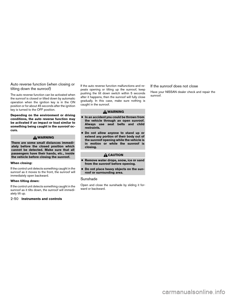 NISSAN PATHFINDER 2006 R51 / 3.G Owners Manual Auto reverse function (when closing or
tilting down the sunroof)
The auto reverse function can be activated when
the sunroof is closed or tilted down by automatic
operation when the ignition key is in