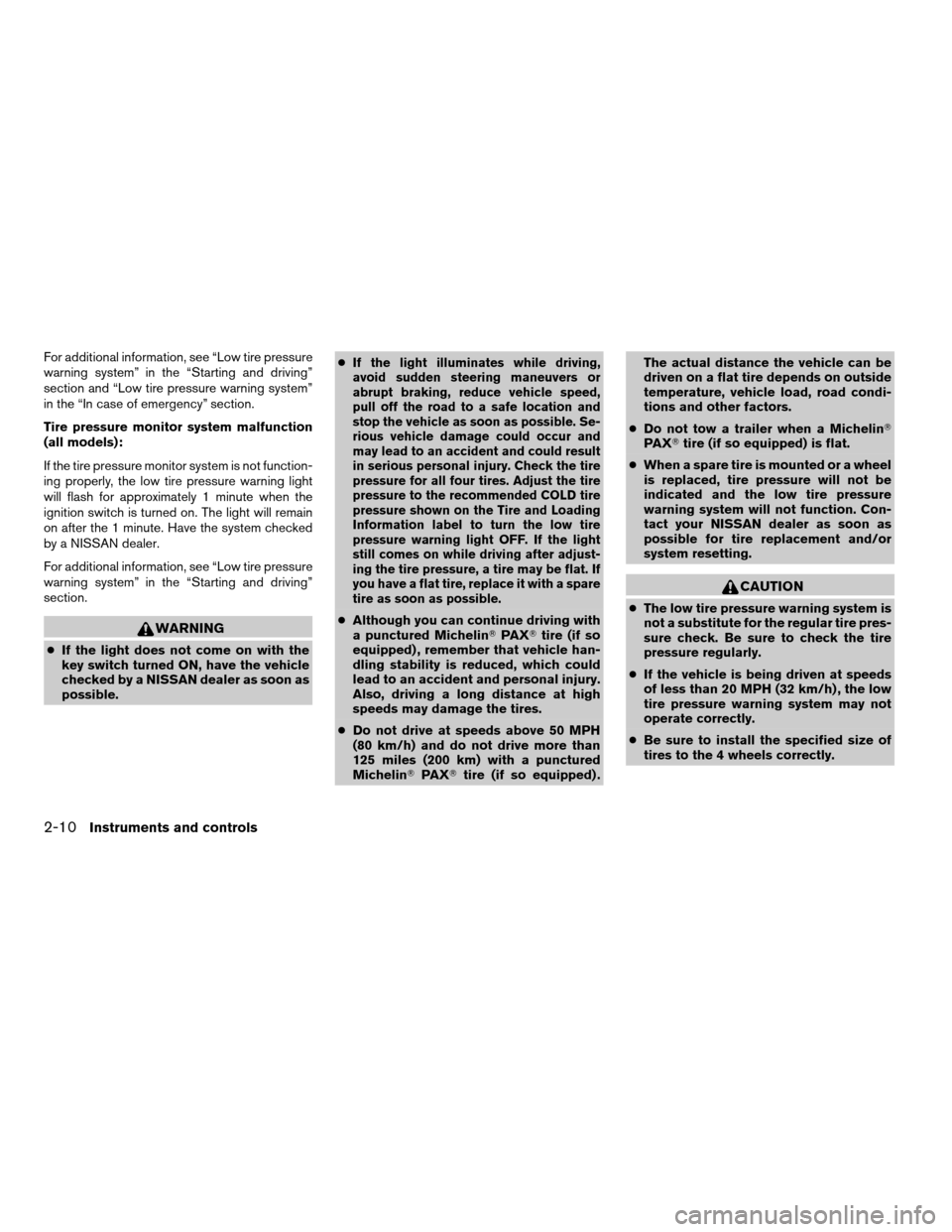NISSAN QUEST 2006 V42 / 3.G Owners Manual For additional information, see “Low tire pressure
warning system” in the “Starting and driving”
section and “Low tire pressure warning system”
in the “In case of emergency” section.
T
