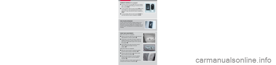 NISSAN QUEST 2006 V42 / 3.G Quick Reference Guide 
		
		
SUNROOF CONTROLS (if so equipped)
	To	tilt	 the	 sunroof	 up,	press	UP.	(If	 the	 roof	 is	already	
open,	 it	will	 close	 before	 tilting	up.)	To	tilt	 the	 sunroof	
down,	 press	doWn
.
